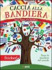 Caccia alla bandiera. Un paese, una bandiera. Tutte le bandiere del mondo
