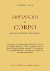 Arrendersi al corpo. Il processo dell'analisi bioenergetica