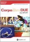 Corpo libero due: Movimento e salute-Gli sport. Con espansione online. Per le Scuole superiori