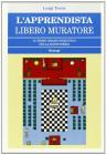 L' apprendista Libero Muratore. Il primo grado iniziatico della massoneria