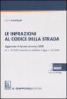 Le infrazioni al codice della strada. Aggiornato al decreto sicurezza 2008 d.l. n. 92/2008 convertito con modifiche in legge n. 125/2008