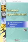 Industrie agroalimentari. Corso di chimica applicata, processi e trasformazioni. Con espansione online. Per gli Ist. tecnici agrari vol.1