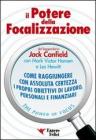 Il potere della focalizzazione. Come raggiungere con assoluta certezza i propri obiettivi di lavoro, personali e finanziari
