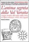 L' anima segreta della val Varaita. Viaggio insolito alle radici della storia tra reperti archeologici, simboli, miti e leggende