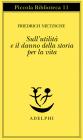Sull'utilit� e il danno della storia per la vita
