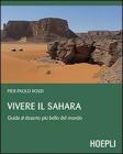 Vivere il Sahara. Guida al deserto pi� bello del mondo