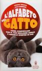 L' alfabeto del gatto. Come comunicare con il tuo migliore amico e amarlo sempre di pi�