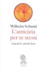 L' amicizia per se stessi. Cura di s� e arte di vivere