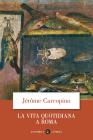La vita quotidiana a Roma all'apogeo dell'impero