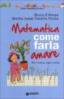 Matematica. Come farla amare. Miti, illusioni, sogni e realt�