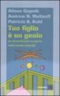 Tuo figlio � un genio. Le straordinarie scoperte sulla mente infantile