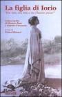 La figlia di Iorio. �Era mia, era mia e me l'hanno presa!�. Lettere inedite di Eleonora Duse a Gabriele d'Annunzio