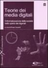 Teorie dei media digitali. L'informatizzazione della societ� nelle opere dei digerati. Con CD-ROM