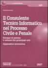 Il consulente tecnico informatico nel processo civile e penale. Esempi di perizie e schemi dei principali atti. Appendice normativa