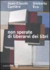 Non sperate di liberarvi dei libri. eBook