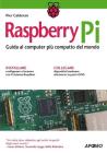Raspberry Pi. Guida al computer pi� compatto del mondo