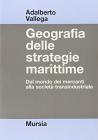 Geografia delle strategie marittime. Dal mondo dei mercanti alla societ� transindustriale