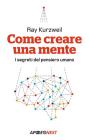Come creare una mente. I segreti del pensiero umano