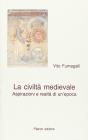 La civilt� medievale. Aspirazioni e realt� di un'epoca