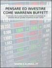 Pensare ed investire come Warren Buffett. Il manuale che ti svela la forma mentis e le strategie di pensiero del pi� grande investitore di tutti i tempi. eBook