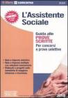 L' assistente sociale. Guida alle prove scritte. Per concorsi e prove selettive