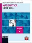 Matematica. Corso base algebra. Con espansione online. Per le Scuole superiori vol.2
