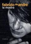 Fabrizio De Andr�. La mostra. Catalogo della mostra (Genova, 31 dicembre 2008-3 maggio 2009)