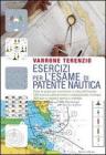 Esercizi per lesame di patente nautica. Tutte le prove per esercitarsi in vista dellesame. 130 esercizi autocorrettivi e autovalutativi a tempo. 360 quiz... eBook