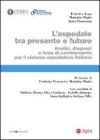 L' ospedale tra presente e futuro. Analisi, diagnosi e linee di cambiamento per il sistema ospedaliero italiano