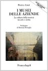 I Musei delle aziende. La cultura della tecnica tra arte e storia