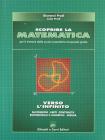 Scoprire la matematica. Verso l'infinito. Per le Scuole superiori