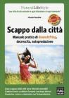 Scappo dalla citt�. Manuale pratico di downshifting, decrescita, autoproduzione