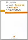 Educazione familiare e pedagogia della famiglia. Quali prospettive?