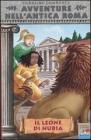 Il leone di Nubia. Avventure nell'antica Roma vol.6