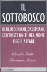 Il sottobosco. Berlusconiani, dalemiani, centristi uniti nel nome degli affari