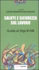 Salute e sicurezza sul lavoro. Guida al D.lgs. 81/08