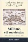 Milano e il suo destino. Dalla citt� romana all'Expo 2015