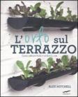 L' orto sul terrazzo. Come coltivare frutta e verdura in citt�
