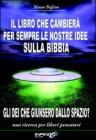 Il libro che cambier� per sempre le nostre idee sulla Bibbia. Gli dei che giunsero dallo spazio? Una ricerca per liberi pensatori. eBook