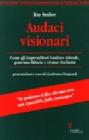 Audaci visionari. Come gli imprenditori fondano aziende, generano fiducia e creano ricchezza