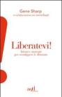 Liberatevi! Azioni e strategie per sconfiggere le dittature