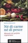 N� di carne, n� di pesce. Manuale del perfetto vegetariano