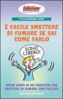 Ti illustriamo come � facile smettere di fumare se sai come farlo. Breve guida di un fumatore per smettere di fumare con facilit�