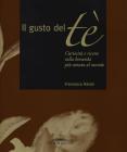 Il gusto del t�. Curiosit� e ricette sulla bevanda pi� amata al mondo