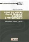 Guida all'affitto e alla cessione di aziende e partecipazioni. Profili civilistici, contabili e tributari