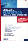 L' esame di statistica e calcolo delle probabilit�. Manuale completo per la prova scritta e orale