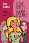 Perch� non sei (ancora) sposata? Tutto quello che devi sapere per avere la relazione che meriti