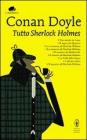 Tutto Sherlock Holmes. eBook