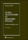 Guida allo studio del processo penale. Tavole sinottiche e atti