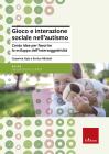 Gioco e interazione sociale nell'autismo. Cento idee per favorire lo sviluppo dell'intersoggettivit�